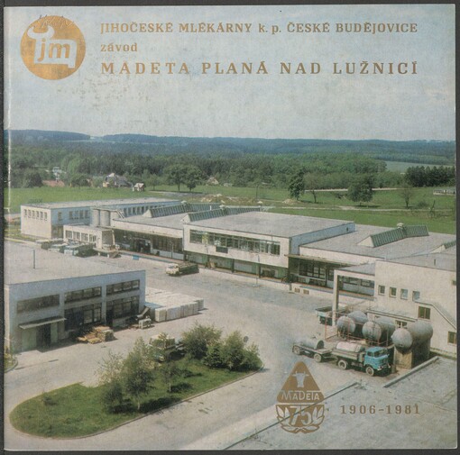 Jihočeské mlékárny k.p. České Budějovice, závod Madeta Planá nad Lužnicí 1906-1981