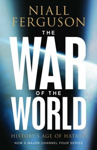The war of the world :history's age of hatred
