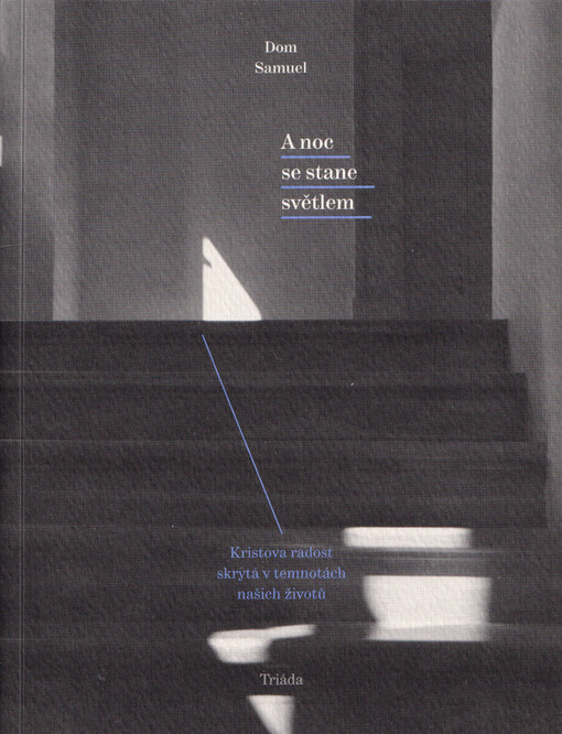 A noc se stane světlem : Kristova radost skrytá v temnotách našich životů