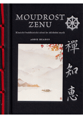 Moudrost zenu : klasické budhistické učení ke zklidnění mysli  (odkaz v elektronickém katalogu)