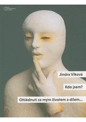 Kdo jsem? : ohlédnutí za mým životem a dílem...  (odkaz v elektronickém katalogu)