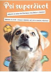 Psí superživot : udělejte ze svého psa šťastného, poslušného a zdravého šampiona za 30 dní - rychleji a snadněji než jste si dokázali představit  (odkaz v elektronickém katalogu)