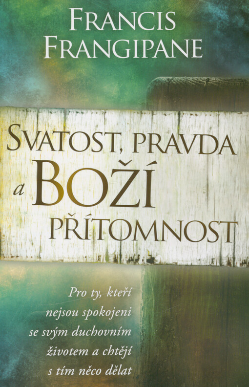 Svatost, pravda a Boží přítomnost : pro ty, kteří nejsou spokojeni se svým duchovním životem a chtějí s tím něco dělat