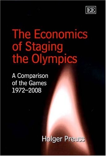 The Economics of Staging the Olympics: A Comparison of the Games 1972-2008