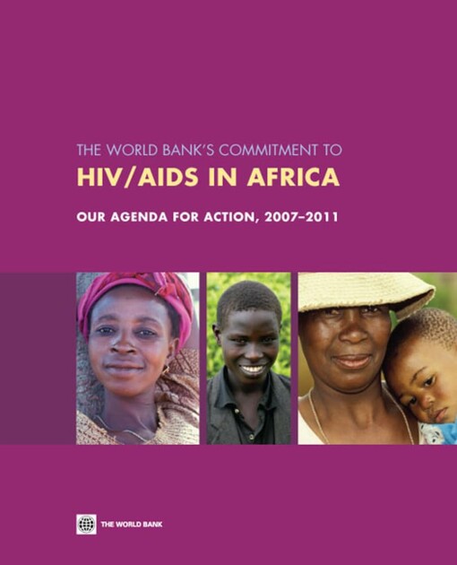 The World Bank`s commitment to HIV/AIDS in Africa :our agenda for action, 2007 - 2011