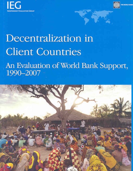 Decentralization in client countries :an evaluation of World Bank support, 1990-2007