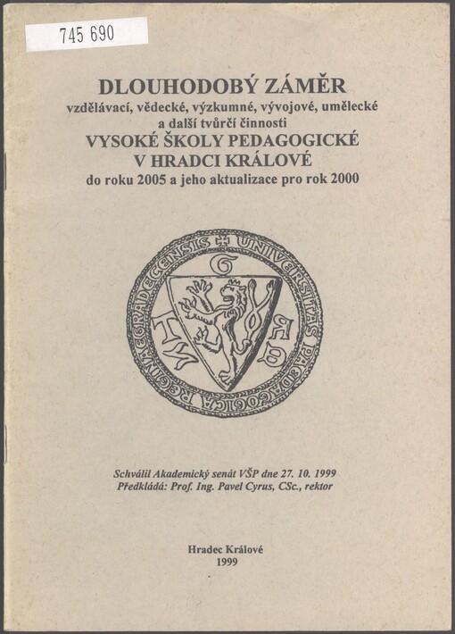 Dlouhodobý záměr vzdělávací, vědecké, výzkumné, vývojové, umělecké a další tvůrčí činnosti Vysoké školy pedagogické v Hradci Králové do roku 2005 a jeho aktualizace pro rok 2000: schválil Akademický senát VŠP dne 27.10.1999