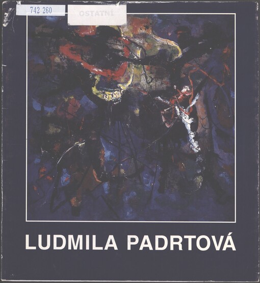 Ludmila Padrtová: obrazy, kresby : [Galerie moderního umění V Hradci Králové, 10. září-8. listopadu 1998 : Galerie Klatovy-Klenová, duben-květen 1999]