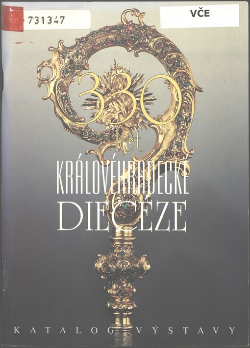 Katalog výstavy 330 let královéhradecké diecéze: (historická zastavení 1344-1664-1994) : průvodce výstavou : Biskupská rezidence, 25. října 1994 - 31. prosince 1994, Hradec Králové