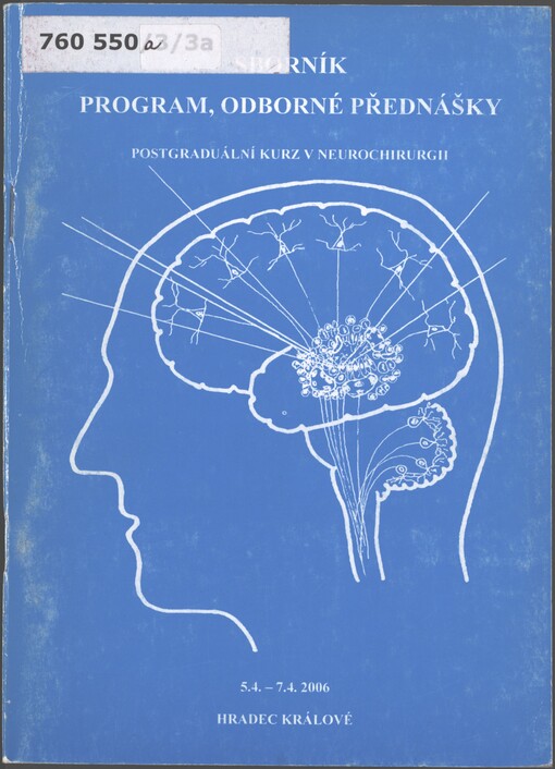 XIII. postgraduální kurz v neurochirurgii: 3. část III. cyklu : [sborník, program, odborné přednášky : 5.4.-7.4.2006, Hradec Králové]