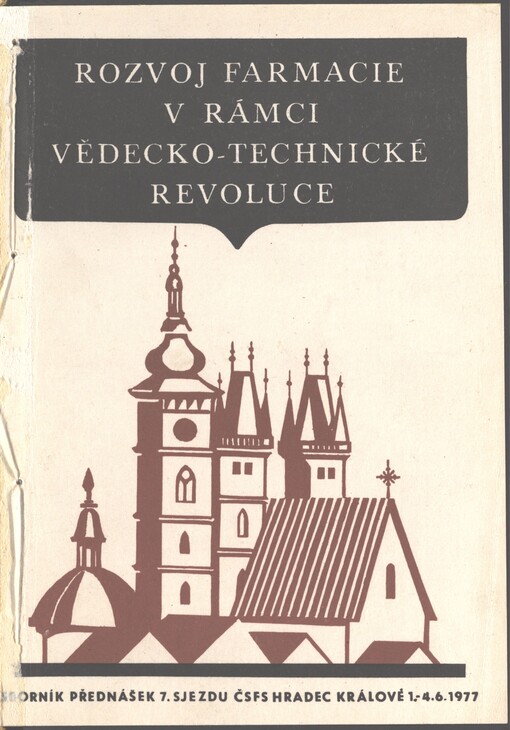 Rozvoj farmacie v rámci vědecko-technické revoluce: sborník přednášek 7. sjezdu Československé farmaceutické společnosti, Hradec Králové 1.-4.6.1977