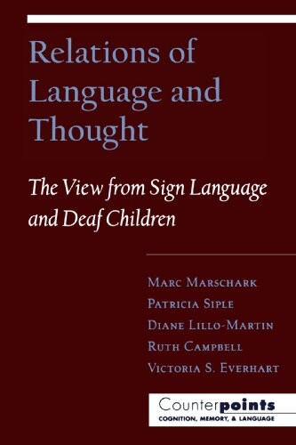 Relations of Language and Thought: The View from Sign Language and Deaf Children (Counterpoints: Cognition, Memory, Psychology, & Language)