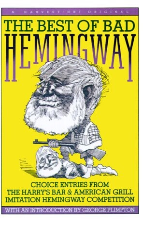 The Best of bad Hemingway : choice entries from the Harry's Bar & American Grill initation Hemingway competition, vol. 1