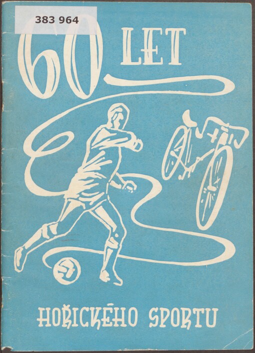 60 let hořického sportu: [pamětní almanach k 60. výročí založení sportovního klubu v Hořicích v Podkrkonoší]