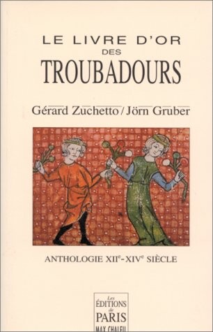 Le livre d'or des troubadours, XIIe-XIVe siecle: Anthologie (French Edition)