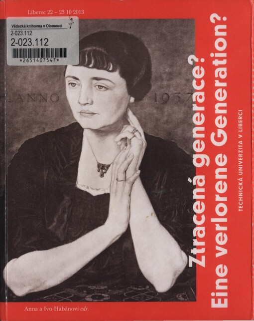 Ztracená generace?: německočeští výtvarní umělci 1. poloviny 20. století mezi Prahou, Vídní, Mnichovem a Drážďany = Eine verlorene Generation? : Deutschböhmische bildende Künstler der 1. Hälfte des 20. Jahrhunderts zwischen Prag, Wien, München und Dresden : [Liberec 22.-23.10.2013]