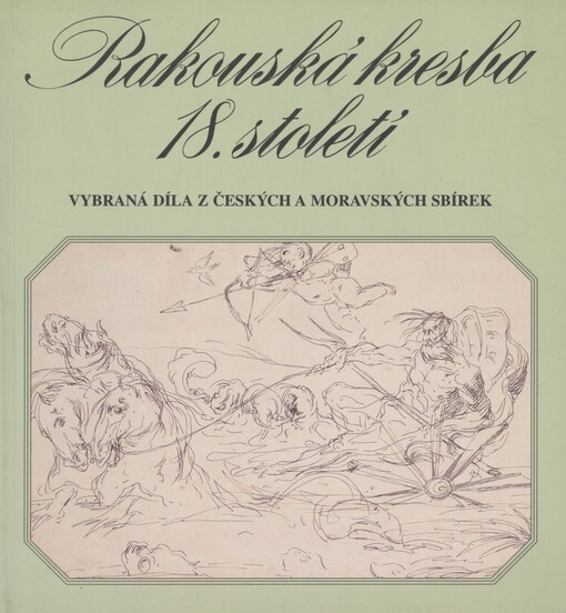 Rakouská kresba 18. století: vybraná díla z českých a moravských sbírek : [Praha 20.6.-18.8.1996