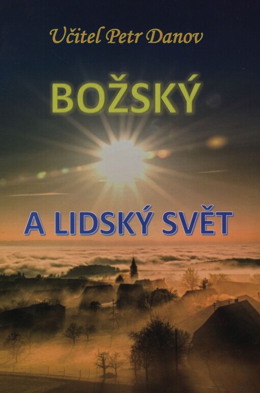 Božský a lidský svět: rilské besedy učitele Petra Danova konané v roce 1940 na hoře Musala, u Sedmi rilských jezer a v Sofii