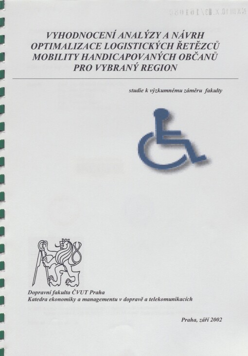 Vyhodnocení analýzy a návrh optimalizace logistických řetězců mobility handicapovaných občanů pro vybraný region: (studie k výzkumnému záměru Dopravní fakulty ČVUT Praha)
