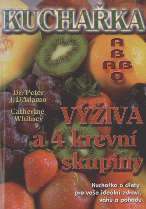 Kuchařka - výživa a 4 krevní skupiny: kuchařka a diety pro vaše ideální zdraví, váhu a pohodu