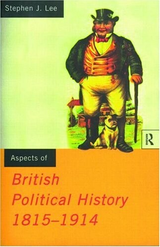 Aspects of British Political History 1815-1914 (Media Practice)