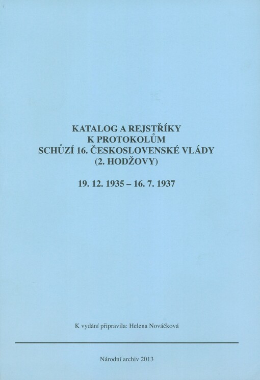 Katalog a rejstříky k protokolům schůzí 16. československé vlády (2. Hodžovy): 19.12.1935-16.7.1937