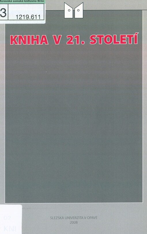 Kniha v 21. století: sborník příspěvků z mezinárodního semináře Kniha v 21. století konaného v Opavě v únoru roku 2004