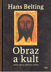 Obraz a kult : dějiny obrazu před érou umění  (odkaz v elektronickém katalogu)