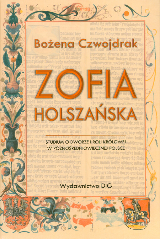 Zofia Holszańska : studium o dworze i roli królowej w późnośredniowiecznej Polsce