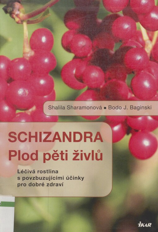 Schizandra: plod pěti živlů : léčivá rostlina s povzbuzujícími účinky pro dobré zdraví