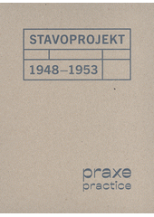 Stavoprojekt 1948-1953 : praxe = practice  (odkaz v elektronickém katalogu)