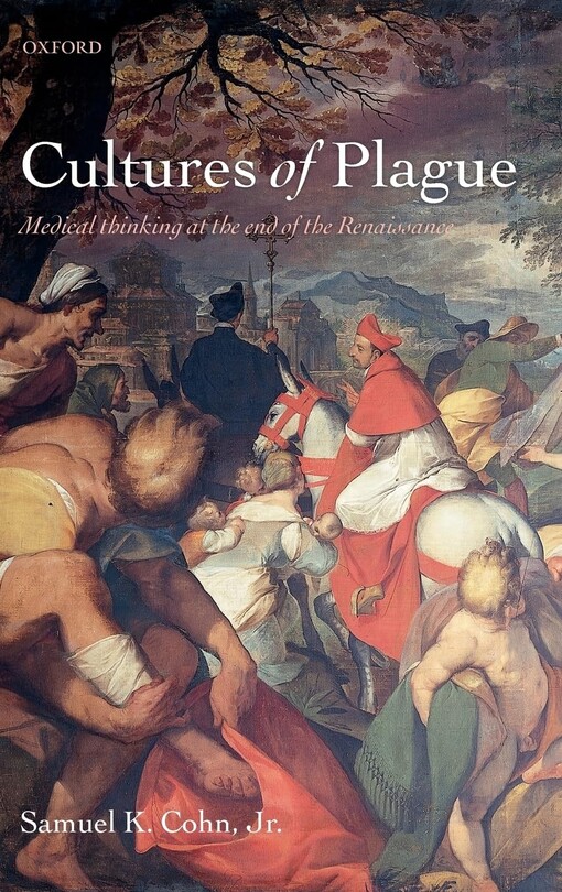 Cultures of plague :medical thinking at the end of the Renaissance