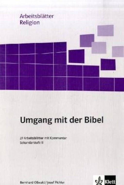 Umgang mit der Bibel :27 Arbeitsblätter mit Kommentar : Sekundarstufe II