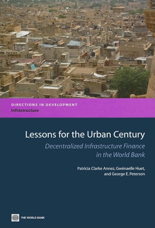 Lessons for the urban century :decentralized infrastructure finance in the World Bank