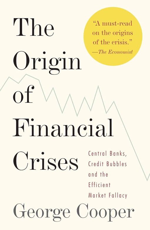 The Origin of Financial Crises: Central Banks, Credit Bubbles, and the Efficient Market Fallacy (Vintage)