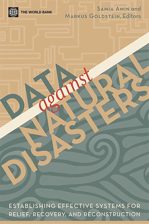 Data against natural disasters :establishing effective systems for relief, recovery, and reconstruction