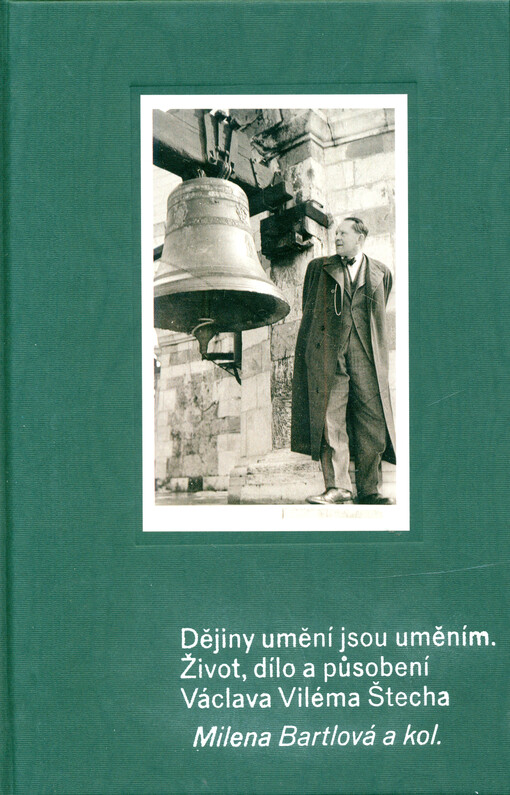 Dějiny umění jsou uměním : život, dílo a působení Václava Viléma Štecha