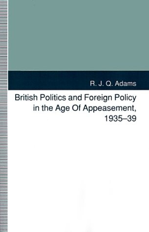 British Politics and Foreign Policy in the Age of Appeasement, 1935-39