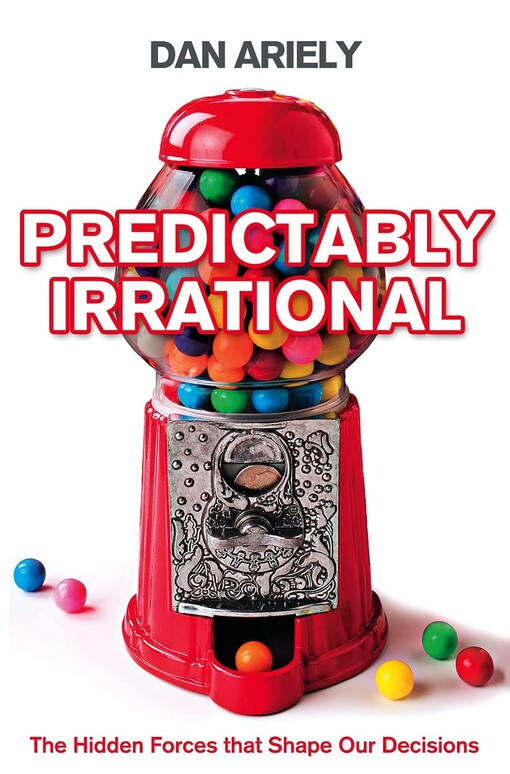 Predictably irrational :the hidden forces that shape our decisions