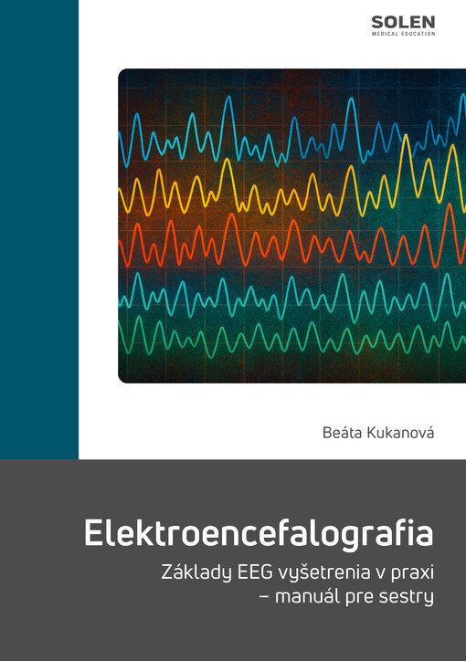 Elektroencefalografia Základy EEG vyšetrenia v praxi – manuál pre sestry