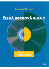 Česká rocková alba. 2, Nahrávky z let 1968-1986  (odkaz v elektronickém katalogu)