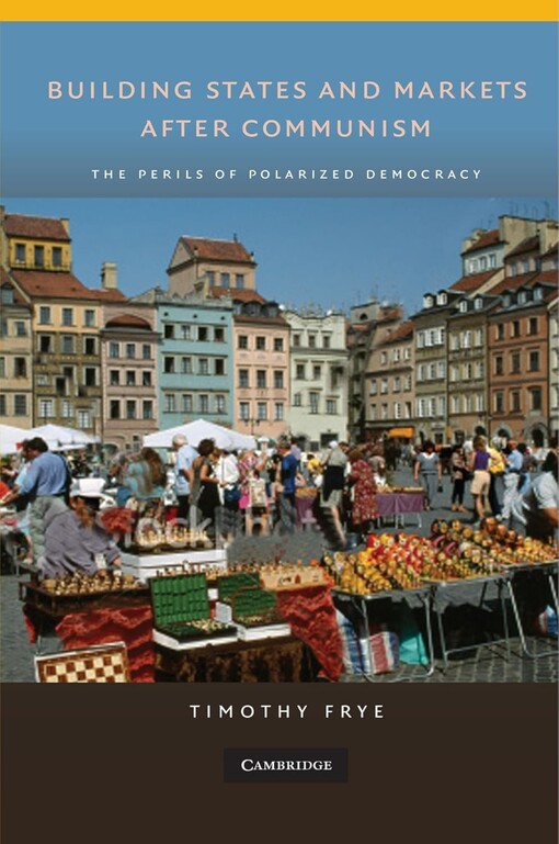 Building states and markets after communism :the perils of polarized democracy