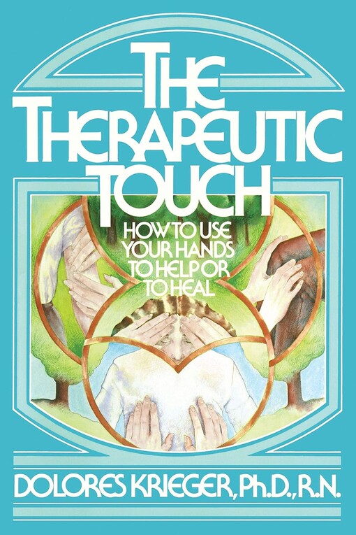 The therapeutic touch: How to use your hands to help or to heal
