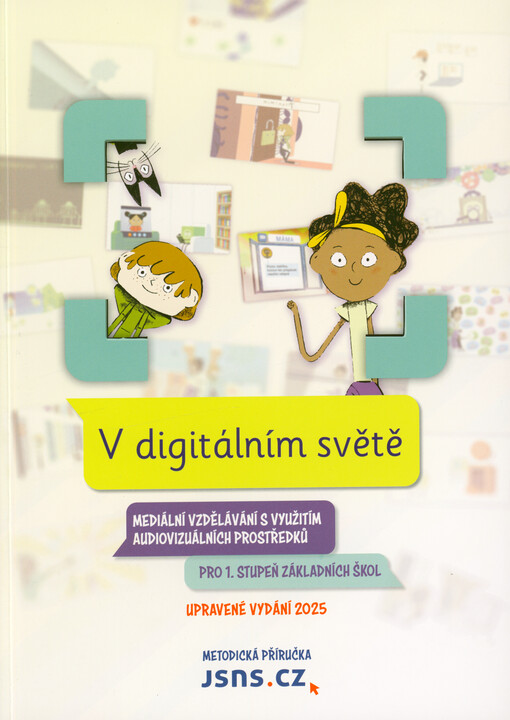 V digitálním světě : mediální vzdělávání s využitím audiovizuálních prostředků pro 1. stupeň základních škol : metodická příručka