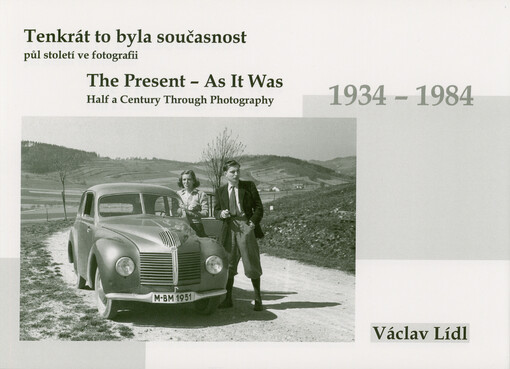 Tenkrát to byla současnost : 1934-1984 : půl století ve fotografii = The present - as it was : 1934-1984 : half a century through photography