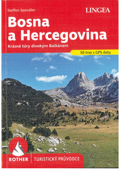 Bosna a Hercegovina : krásné túry divokým Balkánem : 50 vybraných turistických tras : Steffen Spandler ; z německého originálu Wanderführer: Bosnien und Herzegowina: der Süden ... přeložil Václav Klumpar (odkaz v elektronickém katalogu)