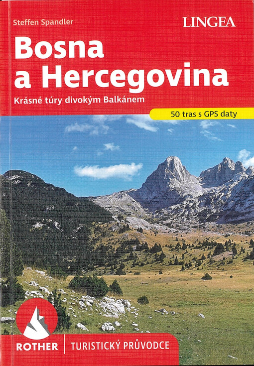 Bosna a Hercegovina : krásné túry divokým Balkánem : 50 vybraných turistických tras / Steffen Spandler ; z německého originálu Wanderführer: Bosnien und Herzegowina: Der Süden ... přeložil Václav Klumpar