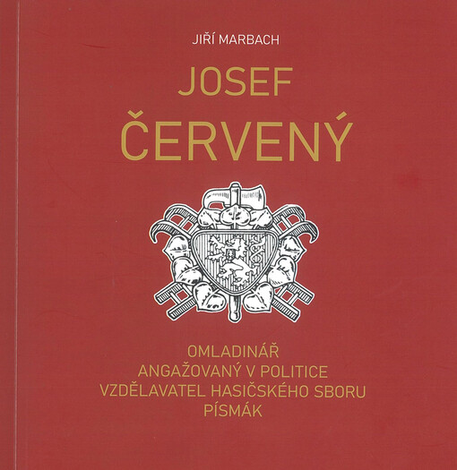 Josef Červený : omladinář : angažovaný v politice : vzdělavatel hasičského sboru : písmák