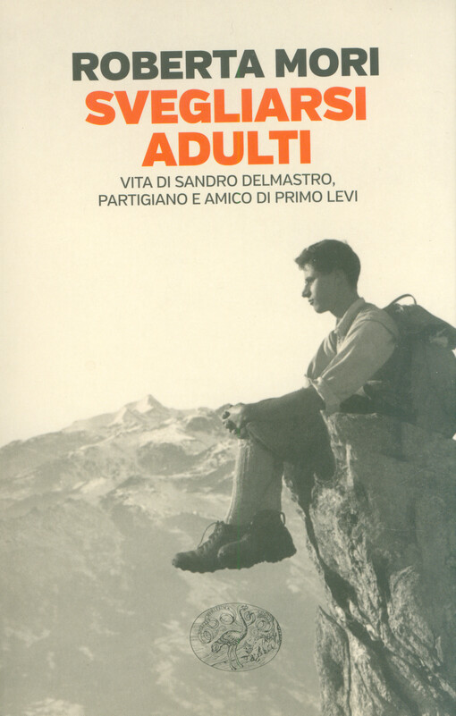 Svegliarsi adulti : Sandro Delmastro, partigiano e amico di Primo Levi