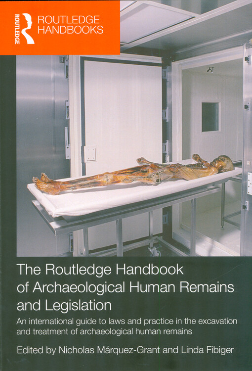 The Routledge handbook of archaeological human remains and legislation : an international guide to laws and practice in the excavation and treatment of archaeological human remains